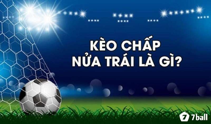 Kèo chấp nửa trái là kèo cược phổ biến, dễ hiểu trong cá độ bóng đá